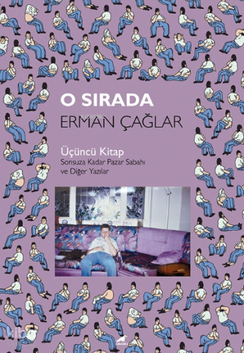 O Sırada;Üçüncü Kitap – Sonsuza Kadar Pazar Sabahı ve Diğer Yazılar