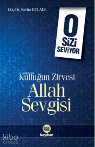 O Sizi Seviyor; Kulluğun Zirvesi Allah Sevgisi - Kitapiks.com