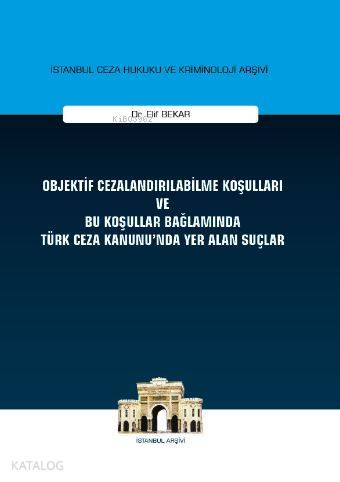 Objektif Cezalandırılabilme Koşulları ve Bu Koşullar Bağlamında Türk Ceza Kanununda Yer Alan Suçlar