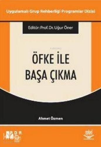 Öfke ile Başa Çıkma; Uygulamalı Grup Rehberliği Programları Dizisi