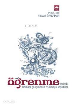 Öğrenme; (Verimli Zihinsel Çalışmanın Psikolojik Koşulları)