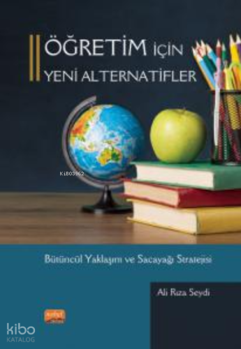 Öğretim İçin Yeni Alternatifler ; Bütüncül Yaklaşım ve Sacayağı Stratejisi