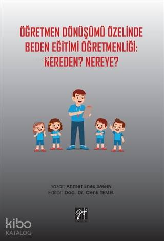 Öğretmen Dönüşümü Özelinde Beden Eğitimi Öğretmenliği: Nereden? Nereye?
