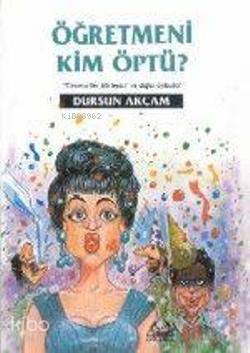 Öğretmeni Kim Öptü? - Kitapiks.com