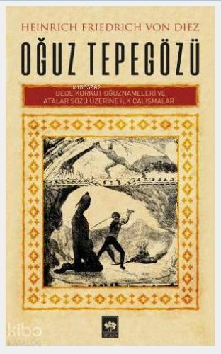 Oğuz Tepegözü - Heinrich Friedrich Von Diez; Dede Korkut Oğuznameleri ve Atalar Sözü Üzerine İlk Çalışmalar