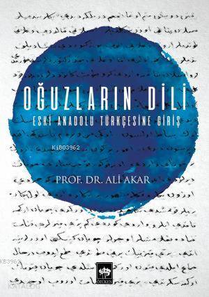 Oğuzların Dili; Eski Anadolu Türkçesine Giriş