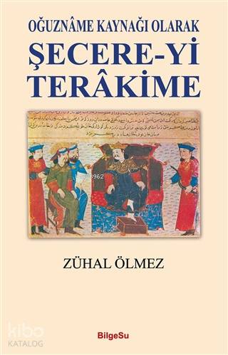 Oğuzname Kaynağı Olarak Şecere-Yi Terakime