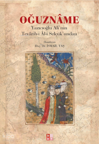 Oğuznâme;Yazıcıoglu Ali’nin Tevârih-i Âl-i Selçuk’undan