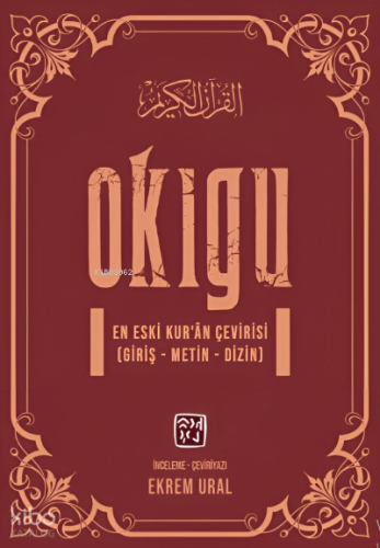 Okıgu – En Eski Kur’ân Çevirisi (Giriş – Metin – Dizin)