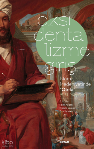 Oksidentalizme Giriş İslam Medeniyetinde ''Öteki'' (9-13 Yüzyıl)