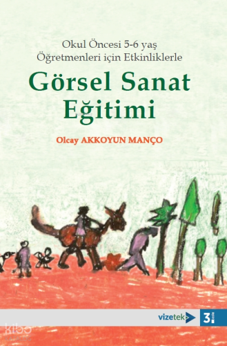 Okul Öncesi 5-6 yaş Öğretmenleri için Etkinliklerle Görsel Sanat Eğitimi