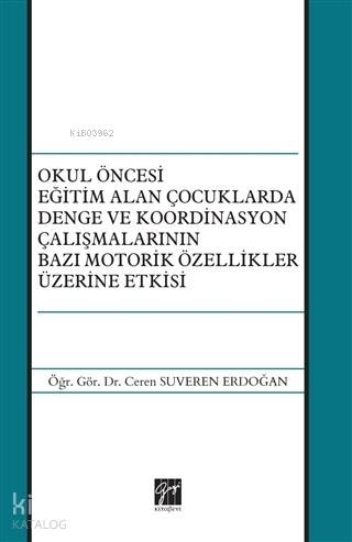 Okul Öncesi Eğitim Alan Çocuklarda Denge ve Koordinasyon Çalışmalarının Bazı Motorik Özellikler Üzerine Etkisi