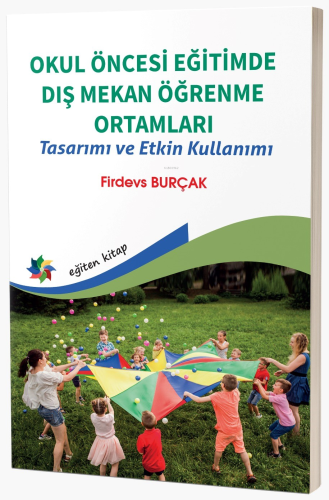 Okul Öncesi Eğitimde Dış Mekan Öğrenme Ortamları Tasarımı Ve Etkin Kullanımı