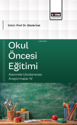 Okul Öncesi Eğitimi Alanında Uluslararası Araştırmalar - IV