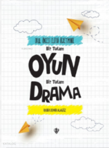 Okul Öncesi Elifba Öğretiminde; Bir Tutam Oyun Bir Tutam Drama