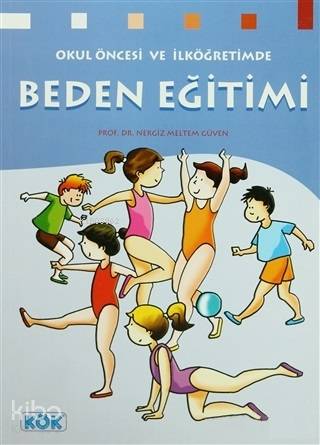 Okul Öncesi ve İlköğretimde Beden Eğitimi - Kitapiks.com