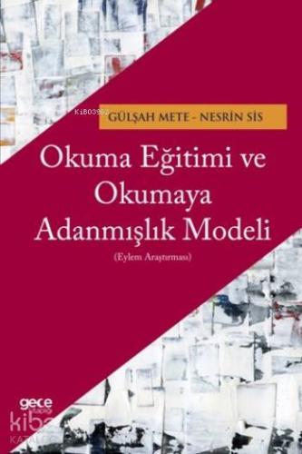 Okuma Eğitimi ve Okumaya Adanmışlık Modeli; Eylem Araştırması