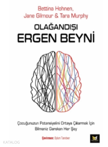 Olağandışı Ergen Beyni;Çocuğunuzun Potansiyelini Ortaya Çıkarmak İçin Bilmeniz Gereken Her Şey