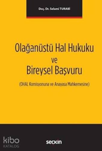 Olağanüstü Hal Hukuku ve Bireysel Başvuru; OHAL Komisyonuna ve Anayasa Mahkemesine
