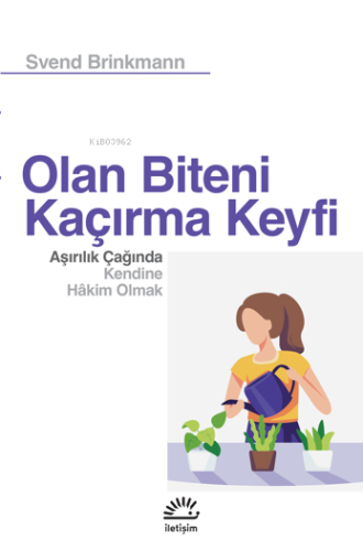 Olan Biteni Kaçırma Keyfi Aşırılık Çağında Kendine Hâkim Olmak