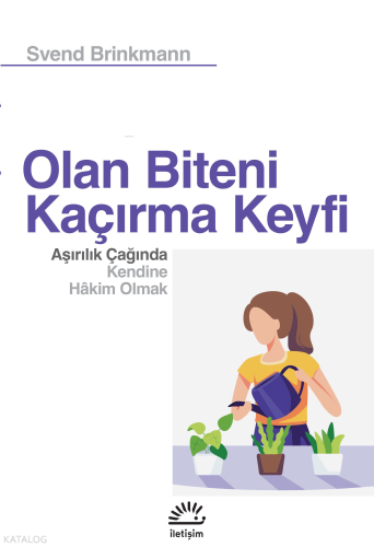 Olan Biteni Kaçırma Keyfi;Aşırılık Çağında Kendine Hâkim Olmak