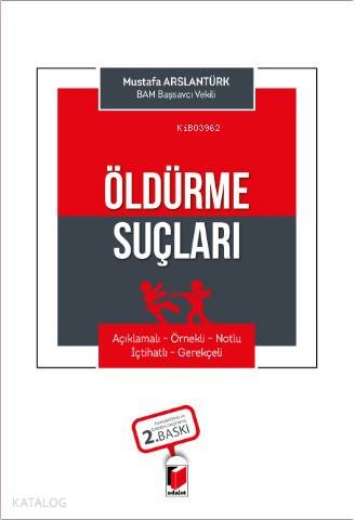 Öldürme Suçları (Açıklamalı - Örnekli - Notlu - İçtihatlı - Gerekçeli)