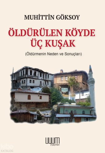 Öldürülen Köyde Üç Kuşak;Öldürmenin Neden ve Sonuçları