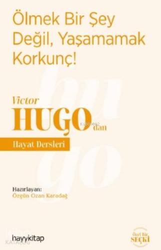 Ölmek Bir Şey Değil, Yaşamamak Korkunç! - Victor Hugo'dan Hayat Dersleri