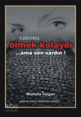 Ölmek Kolaydı; ...ama sen vardın