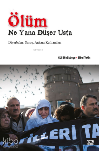 Ölüm Ne Yana Düşer Usta;Diyarbakır, Suruç, Ankara Katliamları - Kitapi
