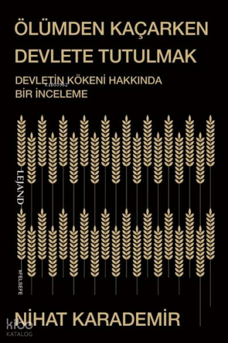 Ölümden Kaçarken Devlete Tutulmak;Devletin Kökeni Hakkında Bir İncelem