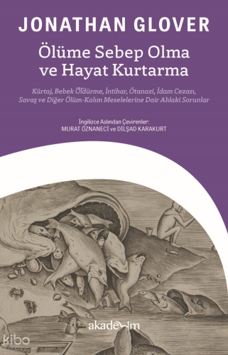 Ölüme Sebep Olma ve Hayat Kurtarma: Kürtaj, Bebek Öldürme, İntihar, Ötanazi, İdam Cezası, Savaş ve Diğer Ölüm-Kalım Meselelerine Dair Ahlaki Sorunlar