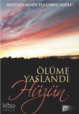 Ölüme Yaslandı Hüzün - Kitapiks.com
