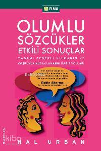 Olumlu Sözcükler Etkili Sonuçlar; Yaşamı Değerli Kılmanın ve Coşkuyla Kucaklamanın Basit Yolları