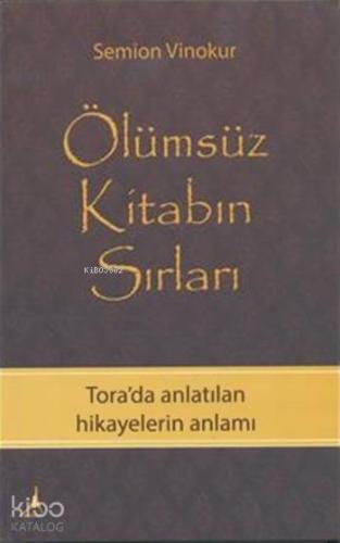 Ölümsüz Kitabın Sırları; Tora'da Anlatılan Hikayelerin Anlamı
