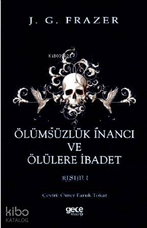 Ölümsüzlük İnancı ve Ölülere İbadet; Cilt 1