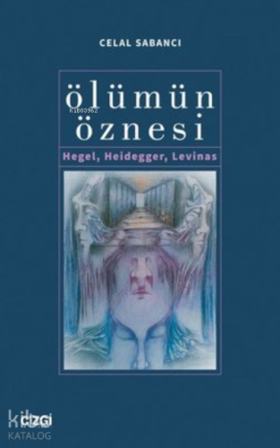 Ölümün Öznesi Hegel, Heidegger, Levinas
