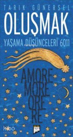 Oluşmak; Yaşama Düşünceleri 6011 - Amore More Ore Re