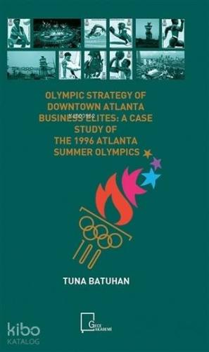 Olympic Strategy Of Downtown Atlanta Business Elites:; A Case Study Of