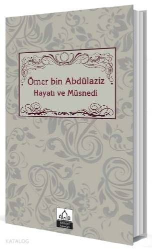 Ömer bin Abdülaziz Hayatı ve Müsnedi