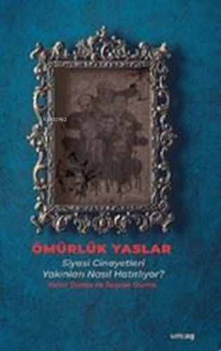 Ömürlük Yaslar - Siyasi Cinayetleri Yakınları Nasıl Hatırlıyor?