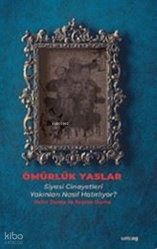 Ömürlük Yaslar - Siyasi Cinayetleri Yakınları Nasıl Hatırlıyor?