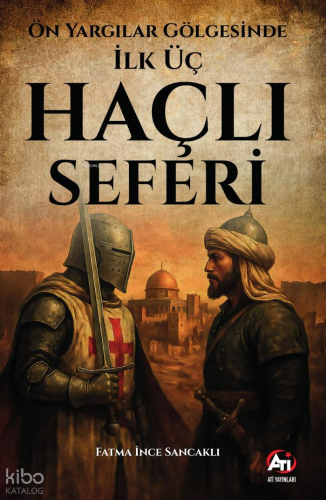 Ön Yargılar Gölgesinde İlk Üç Haçlı Seferi