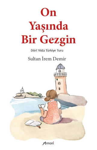 On Yaşında Bir Gezgin;Dört Yılda Türkiye Turu - Kitapiks.com