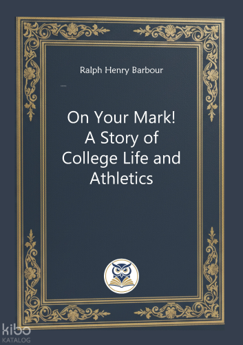 On Your Mark! A Story of College Life and Athletics
