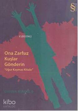 Ona Zarfsız Kuşlar Gönderin; Uğur Kaymaz Kitabı