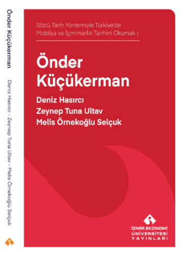 Önder Küçükerman;Sözlü Tarih Yöntemiyle Türkiye'de Mobilya ve İçmimarlık Tarihi Okumak