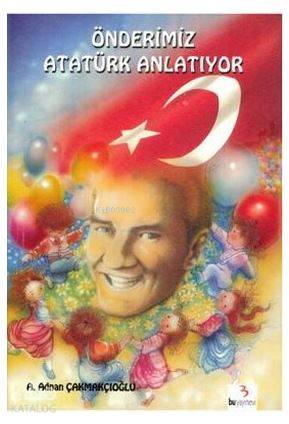 Önderimiz Atatürk Anlatıyor