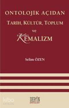 Ontolojik Açıdan Tarih, Kültür, Toplum Ve Kemalizm