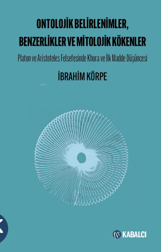 Ontolojik Belirlenimler, Benzerlikler Ve Mitolojik Kökenler;Platon ve Aristoteles Felsefesinde Khora ve İlk Madde Düşüncesi
